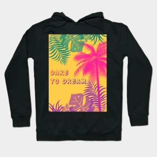 Eco-local living,palm tree,summer,summertime,summer season,DARE TO DREAM Hoodie